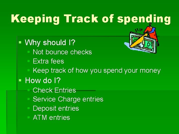 Keeping Track of spending § Why should I? § Not bounce checks § Extra