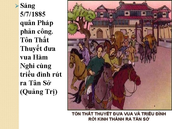 Ø Sáng 5/7/1885 quân Pháp phản công. Tôn Thất Thuyết đưa vua Hàm Nghi