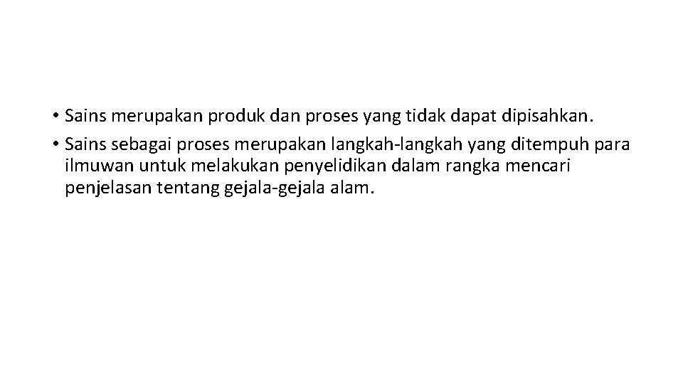  • Sains merupakan produk dan proses yang tidak dapat dipisahkan. • Sains sebagai