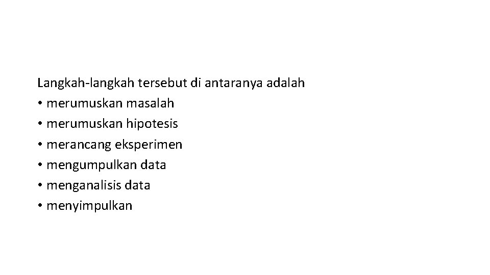 Langkah-langkah tersebut di antaranya adalah • merumuskan masalah • merumuskan hipotesis • merancang eksperimen