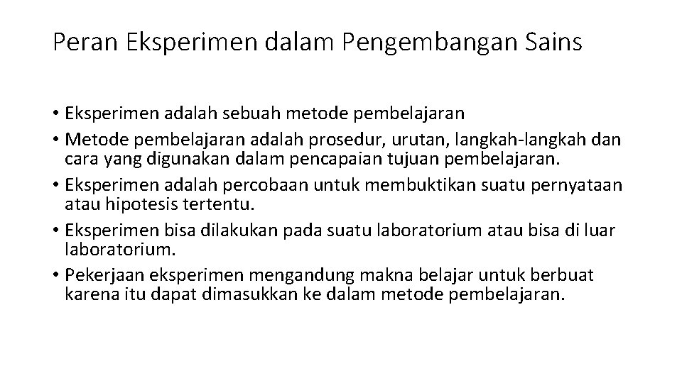 Peran Eksperimen dalam Pengembangan Sains • Eksperimen adalah sebuah metode pembelajaran • Metode pembelajaran