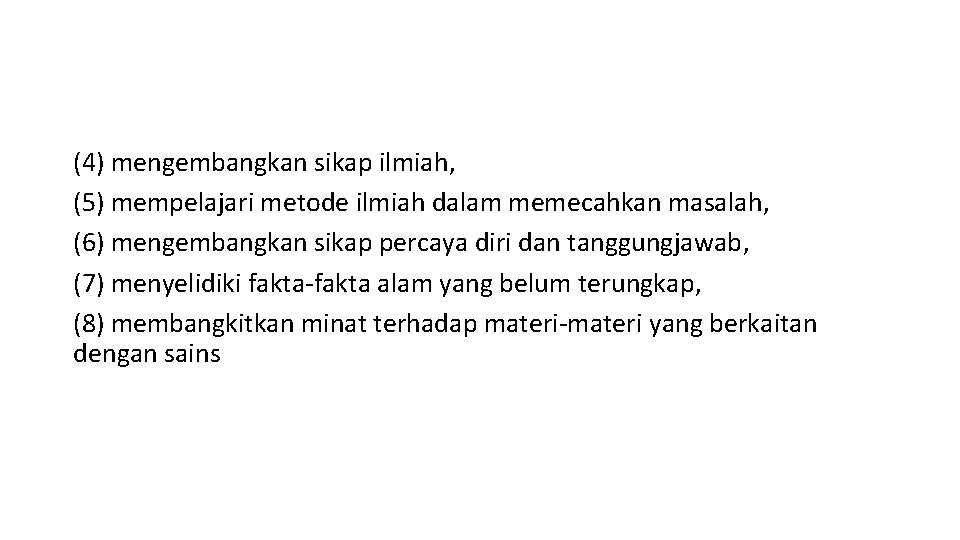(4) mengembangkan sikap ilmiah, (5) mempelajari metode ilmiah dalam memecahkan masalah, (6) mengembangkan sikap (4) mengembangkan sikap ilmiah, (5) mempelajari metode ilmiah dalam memecahkan masalah, (6) mengembangkan sikap