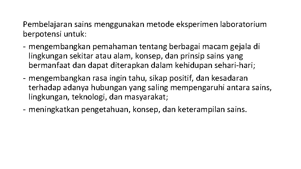 Pembelajaran sains menggunakan metode eksperimen laboratorium berpotensi untuk: - mengembangkan pemahaman tentang berbagai macam Pembelajaran sains menggunakan metode eksperimen laboratorium berpotensi untuk: - mengembangkan pemahaman tentang berbagai macam
