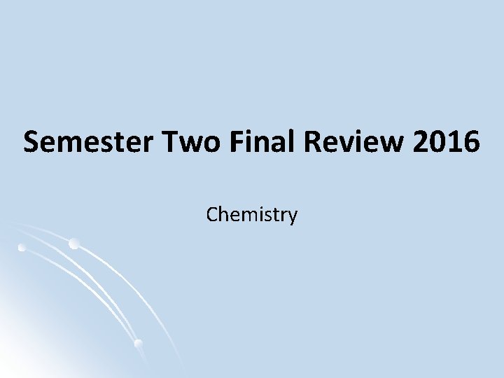 Semester Two Final Review 2016 Chemistry 
