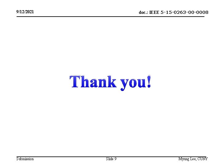 doc. : IEEE 5 -15 -0263 -00 -0008 9/12/2021 Thank you! Submission Slide 9