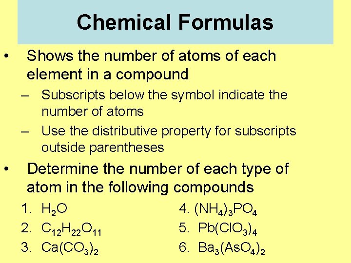 Chemical Formulas • Shows the number of atoms of each element in a compound