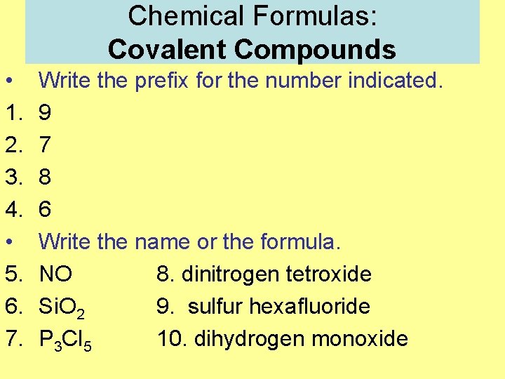 Chemical Formulas: Covalent Compounds • 1. 2. 3. 4. • 5. 6. 7. Write