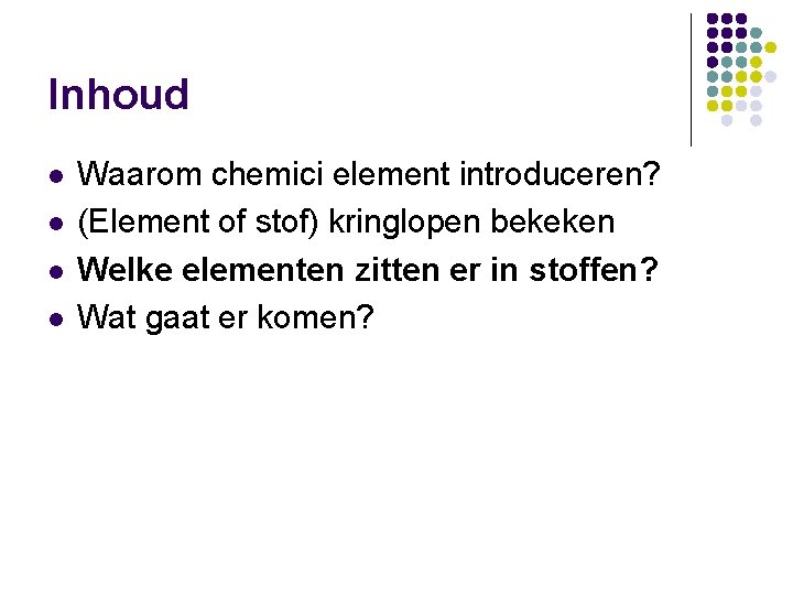 Inhoud l l Waarom chemici element introduceren? (Element of stof) kringlopen bekeken Welke elementen