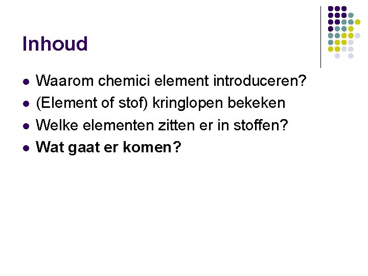 Inhoud l l Waarom chemici element introduceren? (Element of stof) kringlopen bekeken Welke elementen