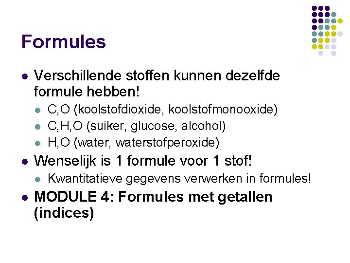 Formules l Verschillende stoffen kunnen dezelfde formule hebben! l l Wenselijk is 1 formule