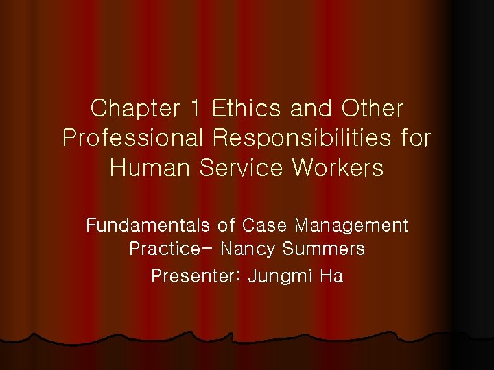 Chapter 1 Ethics and Other Professional Responsibilities for Human Service Workers Fundamentals of Case