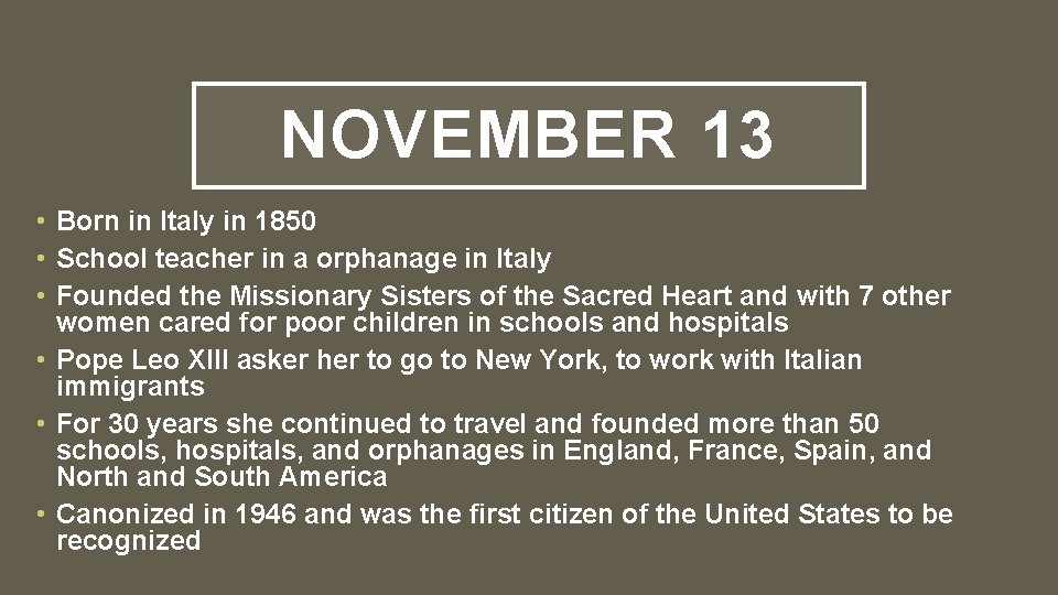 NOVEMBER 13 • Born in Italy in 1850 • School teacher in a orphanage