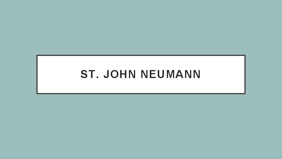 ST. JOHN NEUMANN 