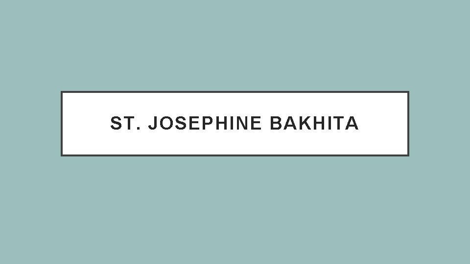 ST. JOSEPHINE BAKHITA 