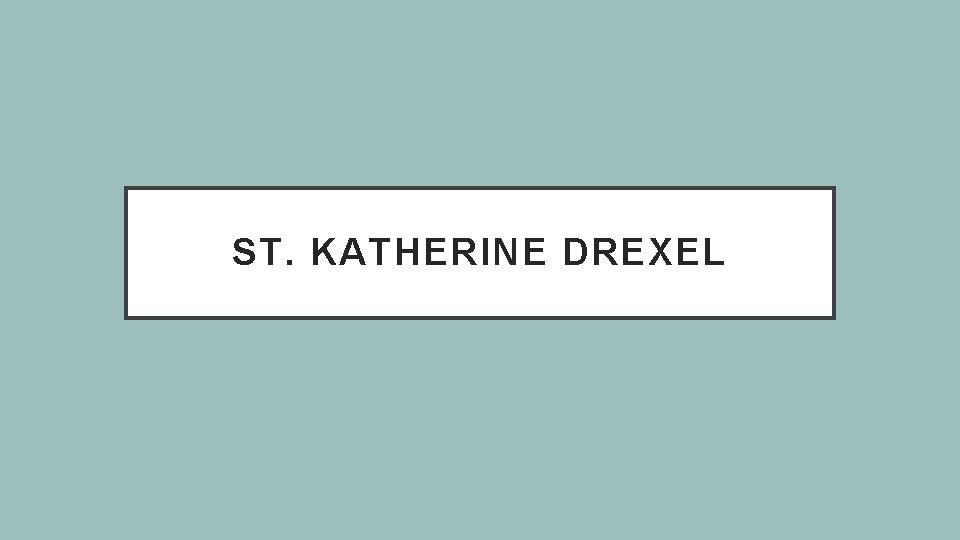 ST. KATHERINE DREXEL 