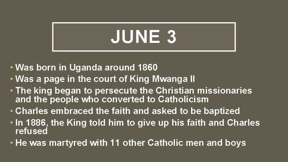JUNE 3 • Was born in Uganda around 1860 • Was a page in