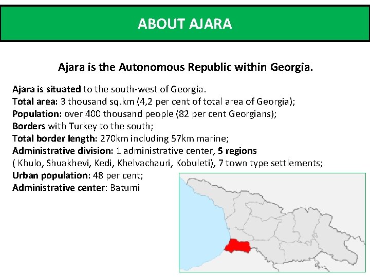 ABOUT AJARA Ajara is the Autonomous Republic within Georgia. Ajara is situated to the