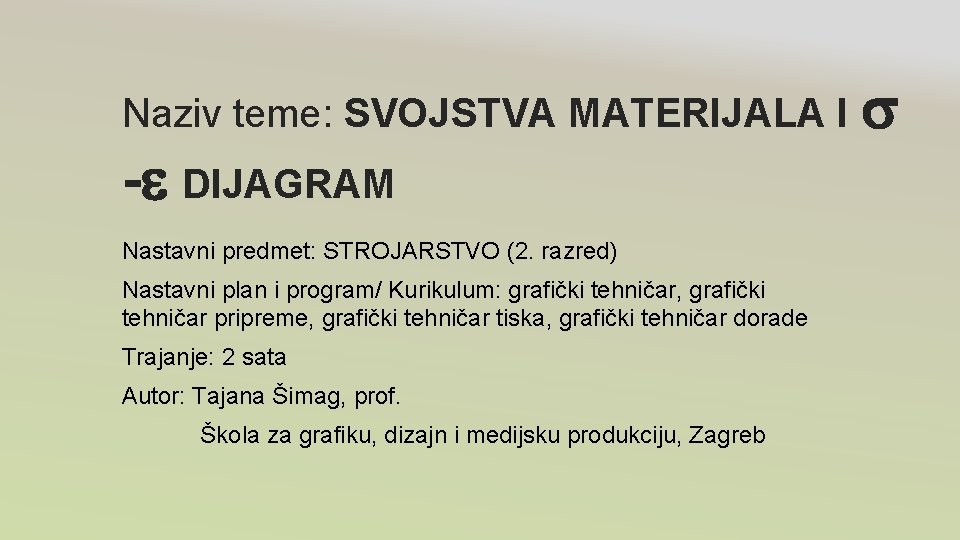 Naziv teme: SVOJSTVA MATERIJALA I - DIJAGRAM Nastavni predmet: STROJARSTVO (2. razred) Nastavni plan Naziv teme: SVOJSTVA MATERIJALA I - DIJAGRAM Nastavni predmet: STROJARSTVO (2. razred) Nastavni plan