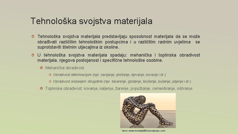 Tehnološka svojstva materijala predstavljaju sposobnost materijala da se može obrađivati različitim tehnološkim postupcima i Tehnološka svojstva materijala predstavljaju sposobnost materijala da se može obrađivati različitim tehnološkim postupcima i