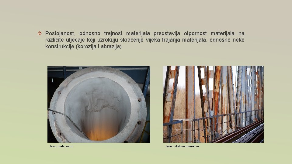 Postojanost, odnosno trajnost materijala predstavlja otpornost materijala na različite utjecaje koji uzrokuju skraćenje Postojanost, odnosno trajnost materijala predstavlja otpornost materijala na različite utjecaje koji uzrokuju skraćenje