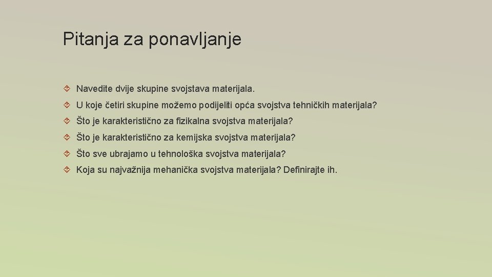 Pitanja za ponavljanje Navedite dvije skupine svojstava materijala. U koje četiri skupine možemo podijeliti Pitanja za ponavljanje Navedite dvije skupine svojstava materijala. U koje četiri skupine možemo podijeliti