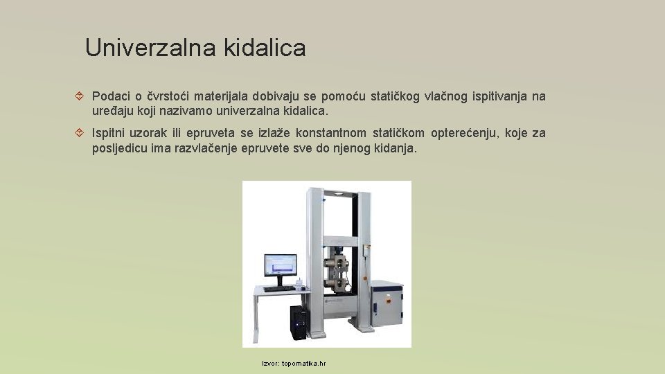 Univerzalna kidalica Podaci o čvrstoći materijala dobivaju se pomoću statičkog vlačnog ispitivanja na uređaju Univerzalna kidalica Podaci o čvrstoći materijala dobivaju se pomoću statičkog vlačnog ispitivanja na uređaju