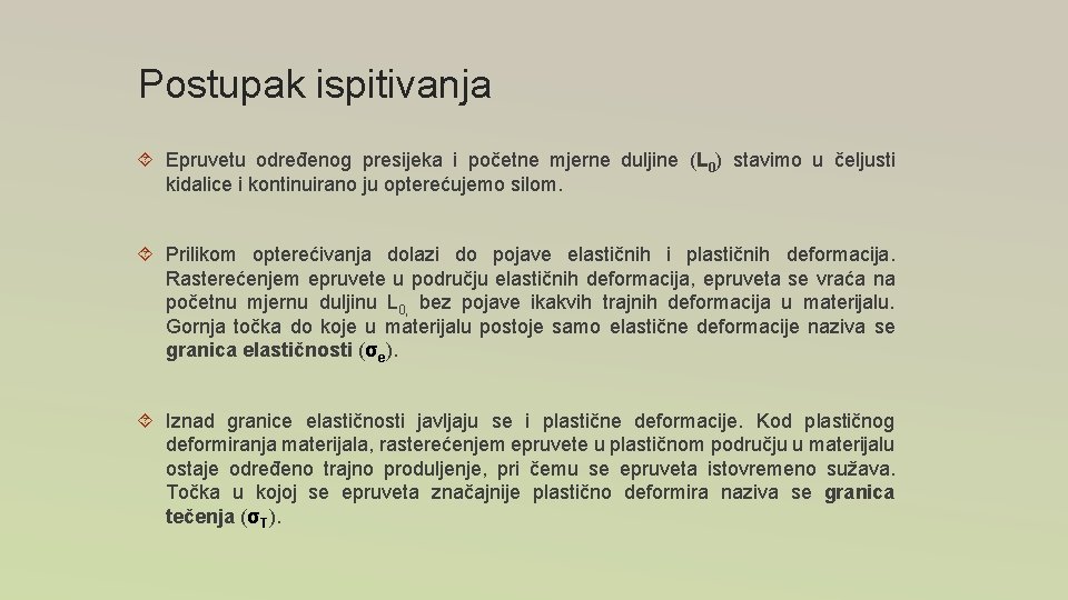 Postupak ispitivanja Epruvetu određenog presijeka i početne mjerne duljine (L 0) stavimo u čeljusti Postupak ispitivanja Epruvetu određenog presijeka i početne mjerne duljine (L 0) stavimo u čeljusti
