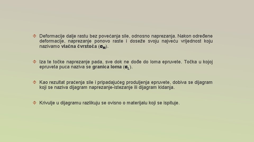 Deformacije dalje rastu bez povećanja sile, odnosno naprezanja. Nakon određene deformacije, naprezanje ponovo Deformacije dalje rastu bez povećanja sile, odnosno naprezanja. Nakon određene deformacije, naprezanje ponovo