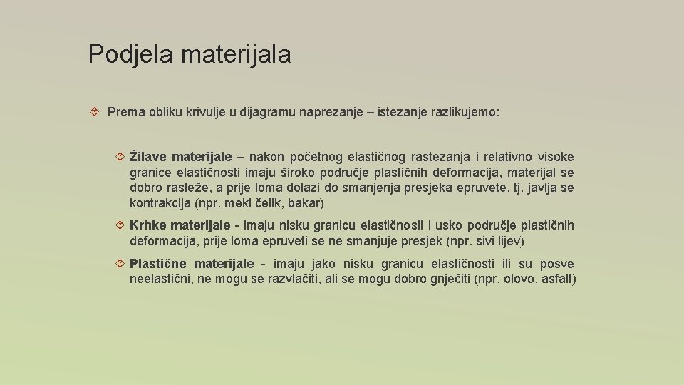 Podjela materijala Prema obliku krivulje u dijagramu naprezanje – istezanje razlikujemo: Žilave materijale – Podjela materijala Prema obliku krivulje u dijagramu naprezanje – istezanje razlikujemo: Žilave materijale –