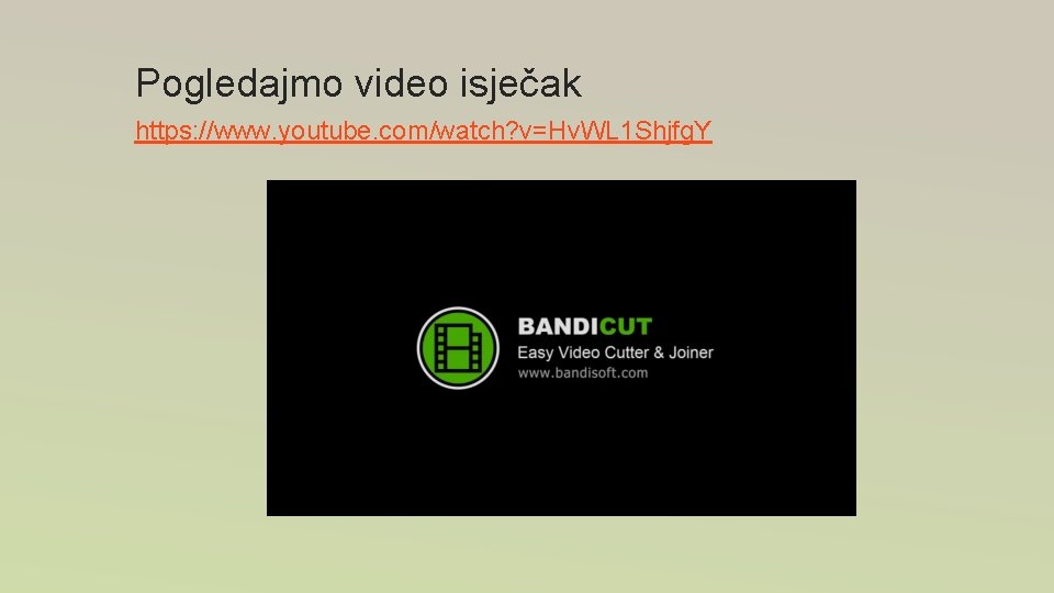 Pogledajmo video isječak https: //www. youtube. com/watch? v=Hv. WL 1 Shjfg. Y Pogledajmo video isječak https: //www. youtube. com/watch? v=Hv. WL 1 Shjfg. Y