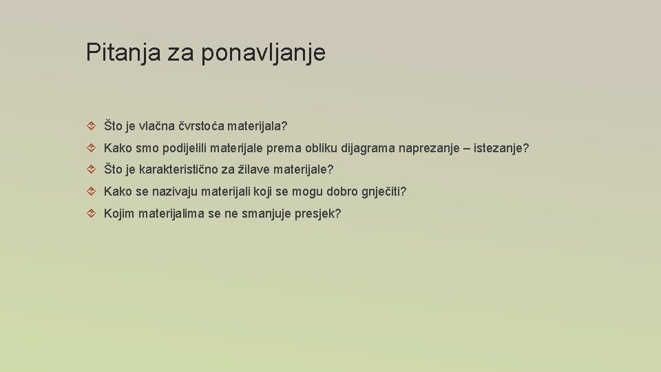 Pitanja za ponavljanje Što je vlačna čvrstoća materijala? Kako smo podijelili materijale prema obliku Pitanja za ponavljanje Što je vlačna čvrstoća materijala? Kako smo podijelili materijale prema obliku