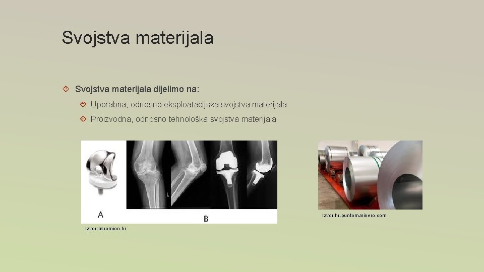 Svojstva materijala dijelimo na: Uporabna, odnosno eksploatacijska svojstva materijala Proizvodna, odnosno tehnološka svojstva materijala Svojstva materijala dijelimo na: Uporabna, odnosno eksploatacijska svojstva materijala Proizvodna, odnosno tehnološka svojstva materijala
