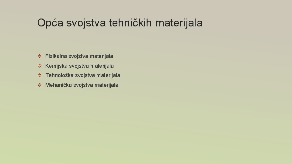 Opća svojstva tehničkih materijala Fizikalna svojstva materijala Kemijska svojstva materijala Tehnološka svojstva materijala Mehanička Opća svojstva tehničkih materijala Fizikalna svojstva materijala Kemijska svojstva materijala Tehnološka svojstva materijala Mehanička