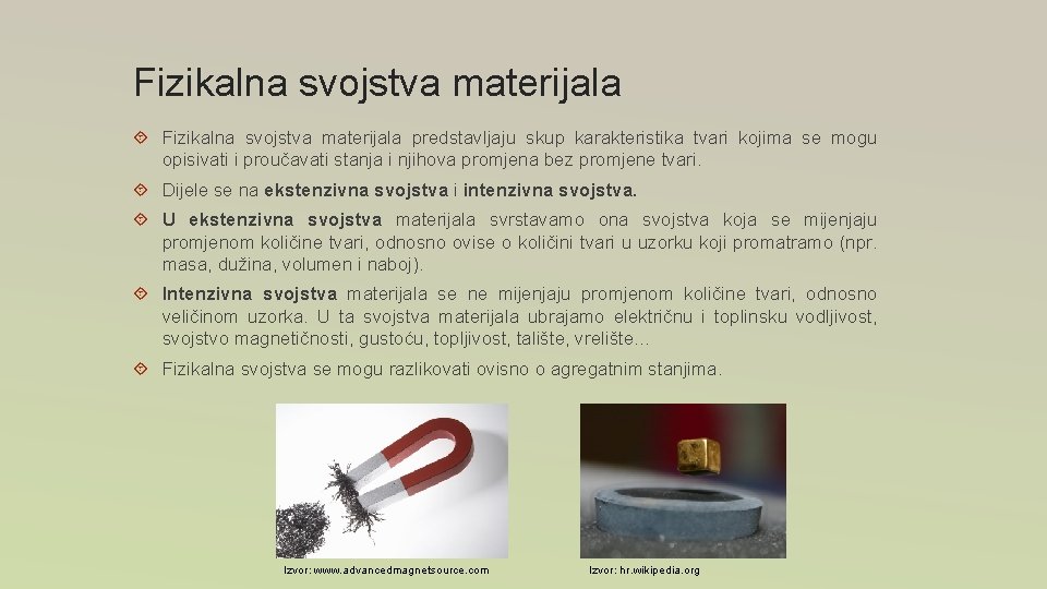 Fizikalna svojstva materijala predstavljaju skup karakteristika tvari kojima se mogu opisivati i proučavati stanja Fizikalna svojstva materijala predstavljaju skup karakteristika tvari kojima se mogu opisivati i proučavati stanja