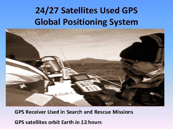 24/27 Satellites Used GPS Global Positioning System GPS Receiver Used in Search and Rescue