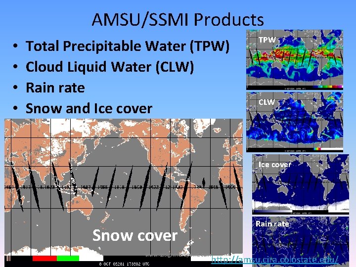 AMSU/SSMI Products • • Total Precipitable Water (TPW) Cloud Liquid Water (CLW) Rain rate
