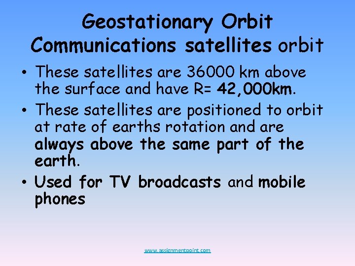Geostationary Orbit Communications satellites orbit • These satellites are 36000 km above the surface