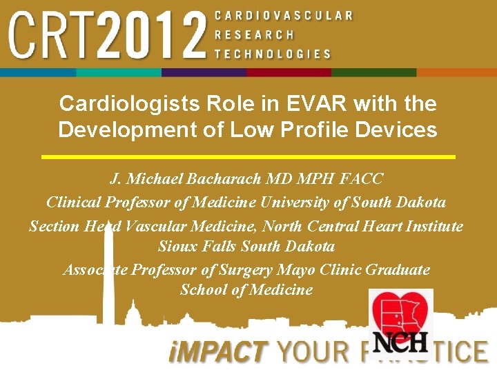 Cardiologists Role in EVAR with the Development of Low Profile Devices J. Michael Bacharach