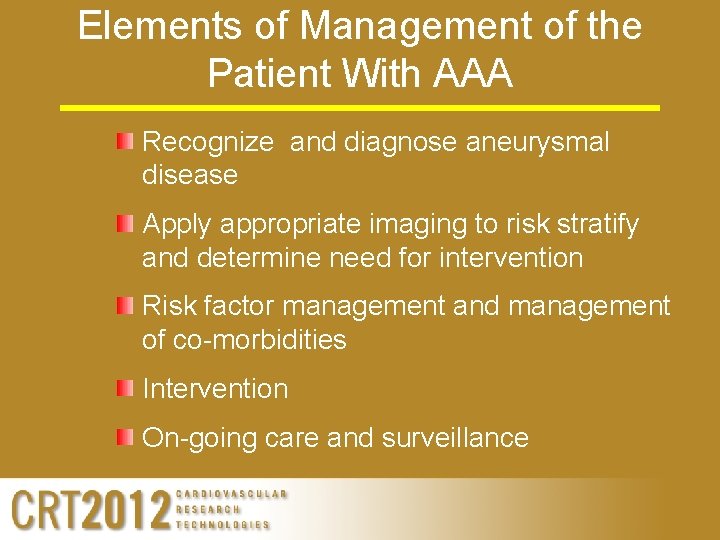 Elements of Management of the Patient With AAA Recognize and diagnose aneurysmal disease Apply