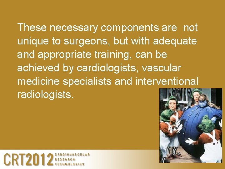 These necessary components are not unique to surgeons, but with adequate and appropriate training,