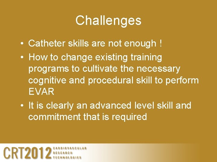 Challenges • Catheter skills are not enough ! • How to change existing training