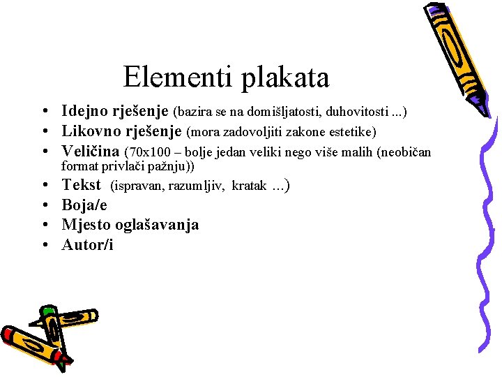 Elementi plakata • Idejno rješenje (bazira se na domišljatosti, duhovitosti. . . ) •