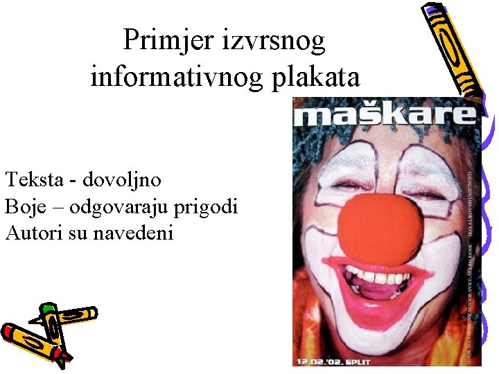 Primjer izvrsnog informativnog plakata Teksta - dovoljno Boje – odgovaraju prigodi Autori su navedeni