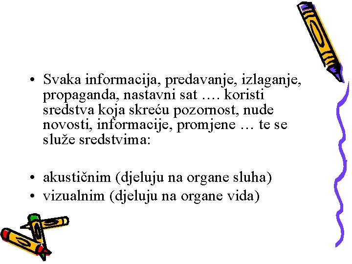  • Svaka informacija, predavanje, izlaganje, propaganda, nastavni sat …. koristi sredstva koja skreću