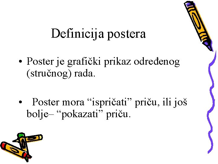 Definicija postera • Poster je grafički prikaz određenog (stručnog) rada. • Poster mora “ispričati”
