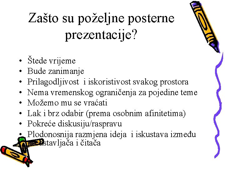 Zašto su poželjne posterne prezentacije? • • Štede vrijeme Bude zanimanje Prilagodljivost i iskoristivost