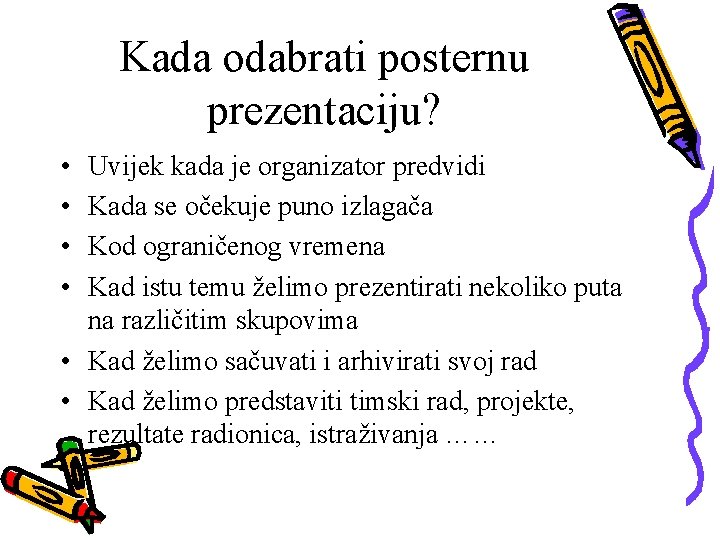 Kada odabrati posternu prezentaciju? • • Uvijek kada je organizator predvidi Kada se očekuje