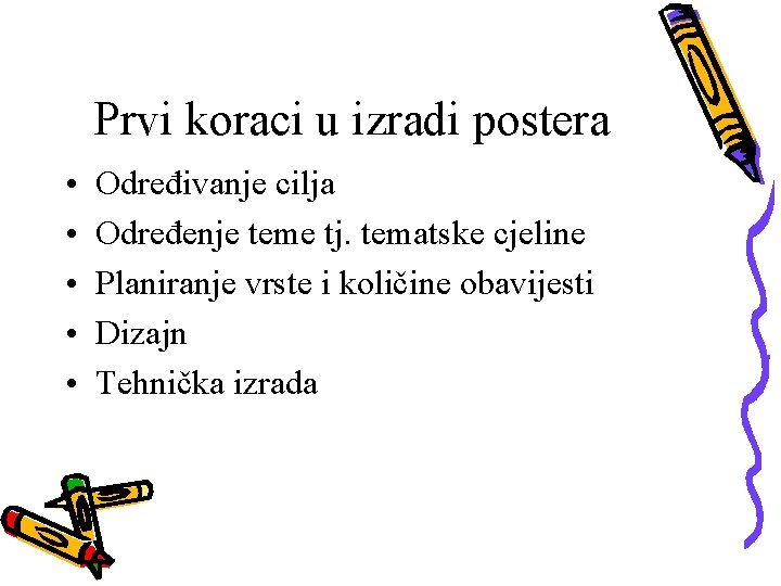 Prvi koraci u izradi postera • • • Određivanje cilja Određenje teme tj. tematske