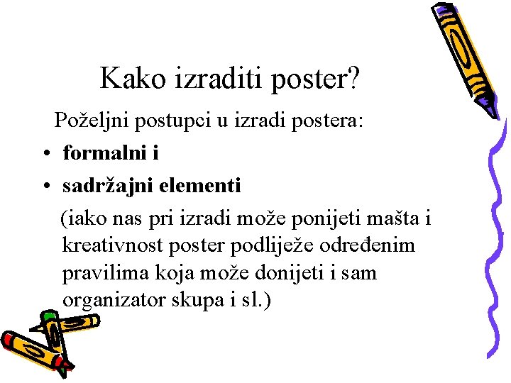 Kako izraditi poster? Poželjni postupci u izradi postera: • formalni i • sadržajni elementi