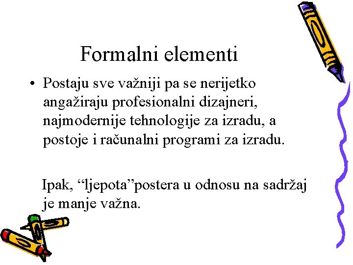 Formalni elementi • Postaju sve važniji pa se nerijetko angažiraju profesionalni dizajneri, najmodernije tehnologije